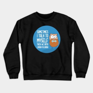 Sometimes I Talk To Myself Then We Both Laugh Crewneck Sweatshirt